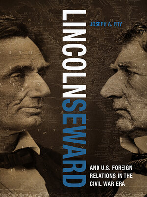 cover image of Lincoln, Seward, and U.S. Foreign Relations in the Civil War Era
